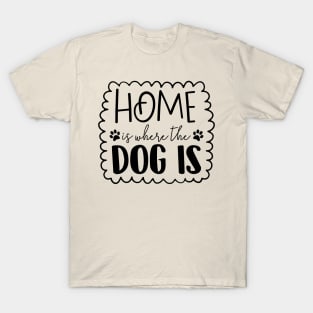 Home is Where the Dog Is T-Shirt